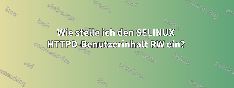 Wie stelle ich den SELINUX HTTPD-Benutzerinhalt RW ein?