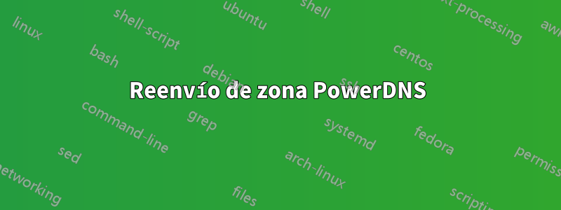 Reenvío de zona PowerDNS