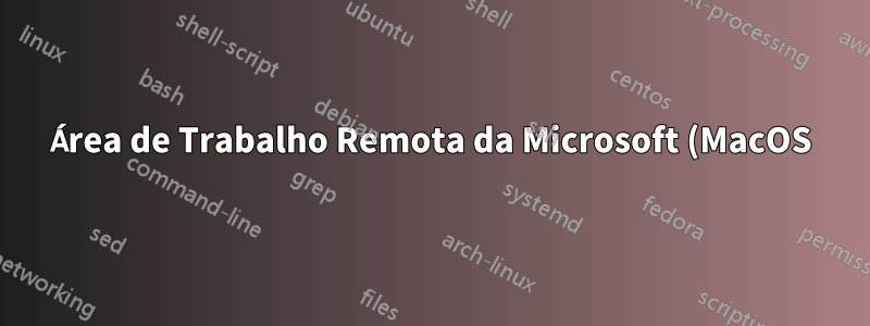 Área de Trabalho Remota da Microsoft (MacOS) – Confiança de certificado