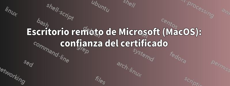 Escritorio remoto de Microsoft (MacOS): confianza del certificado