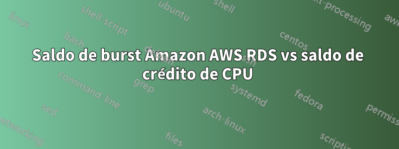 Saldo de burst Amazon AWS RDS vs saldo de crédito de CPU