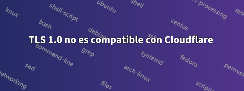 TLS 1.0 no es compatible con Cloudflare