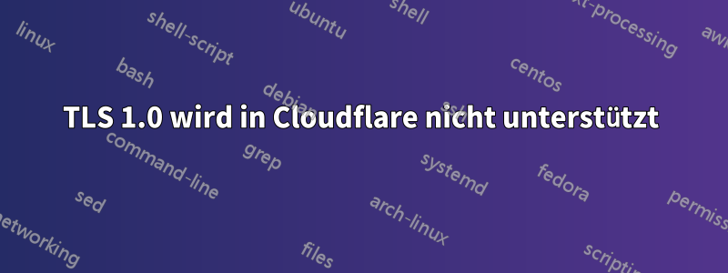 TLS 1.0 wird in Cloudflare nicht unterstützt