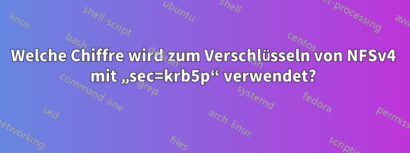 Welche Chiffre wird zum Verschlüsseln von NFSv4 mit „sec=krb5p“ verwendet?