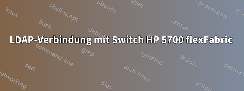 LDAP-Verbindung mit Switch HP 5700 flexFabric