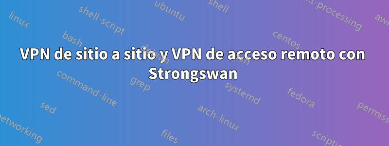 VPN de sitio a sitio y VPN de acceso remoto con Strongswan