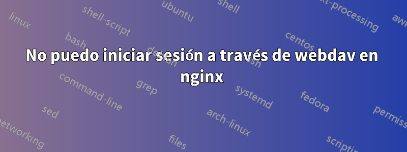 No puedo iniciar sesión a través de webdav en nginx