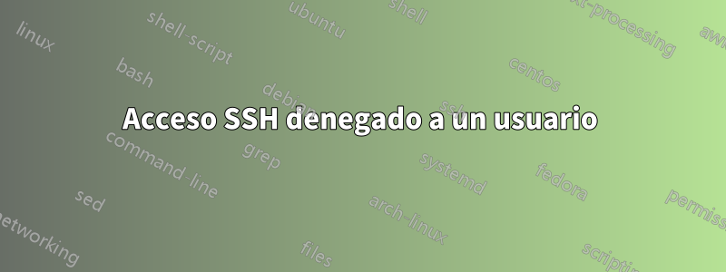 Acceso SSH denegado a un usuario