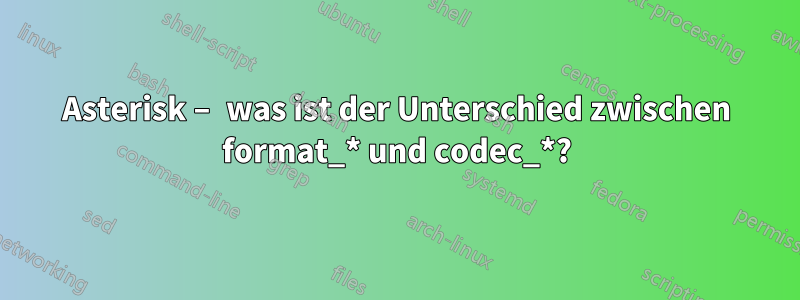 Asterisk – was ist der Unterschied zwischen format_* und codec_*?