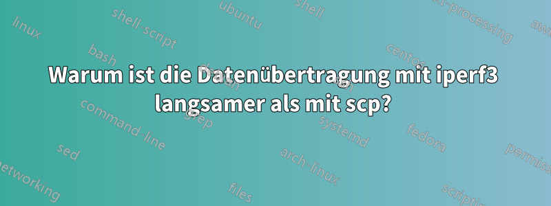 Warum ist die Datenübertragung mit iperf3 langsamer als mit scp?