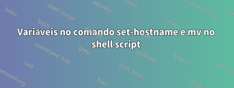 Variáveis ​​​​no comando set-hostname e mv no shell script