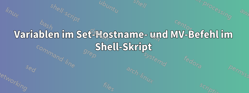 Variablen im Set-Hostname- und MV-Befehl im Shell-Skript