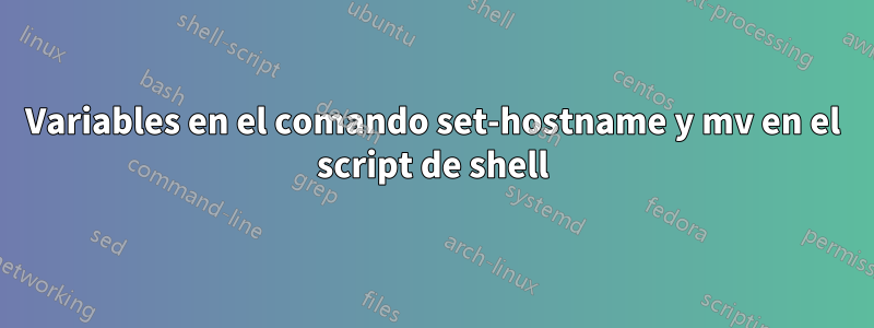 Variables en el comando set-hostname y mv en el script de shell