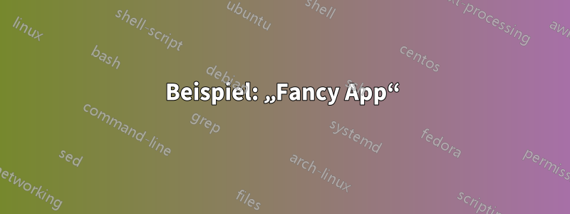 Beispiel: „Fancy App“