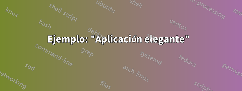 Ejemplo: "Aplicación elegante"