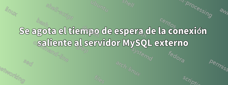 Se agota el tiempo de espera de la conexión saliente al servidor MySQL externo