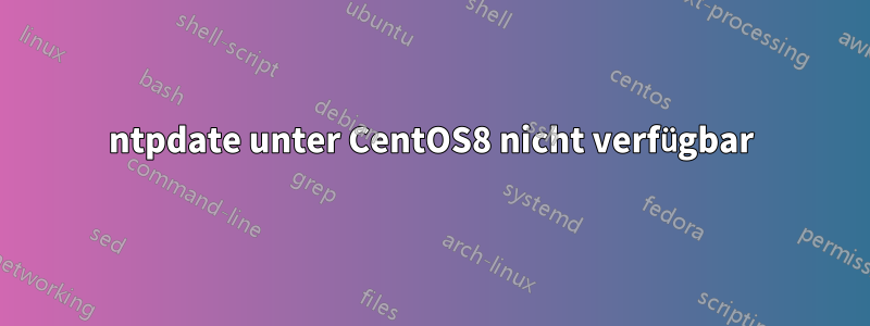 ntpdate unter CentOS8 nicht verfügbar