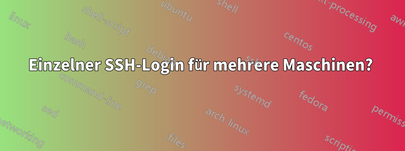 Einzelner SSH-Login für mehrere Maschinen?