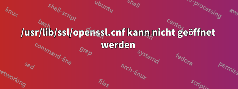 /usr/lib/ssl/openssl.cnf kann nicht geöffnet werden