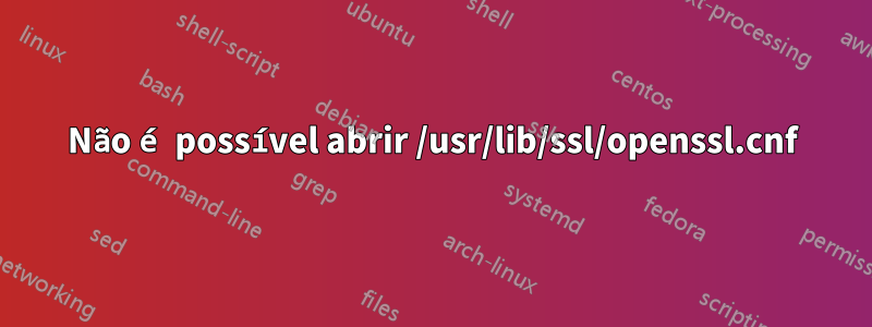 Não é possível abrir /usr/lib/ssl/openssl.cnf