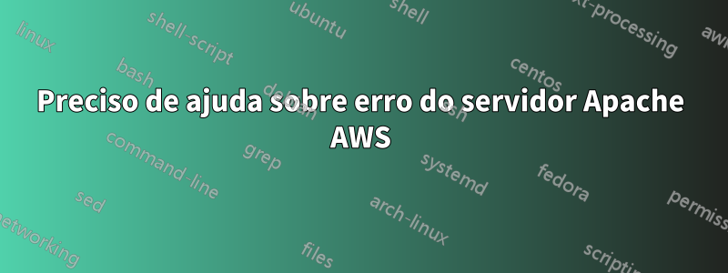 Preciso de ajuda sobre erro do servidor Apache AWS