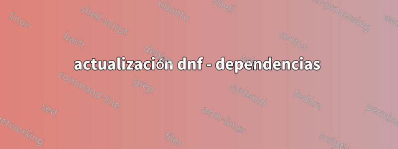 actualización dnf - dependencias