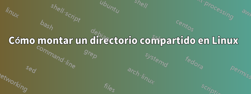 Cómo montar un directorio compartido en Linux 