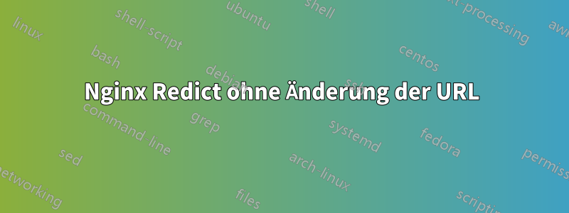 Nginx Redict ohne Änderung der URL