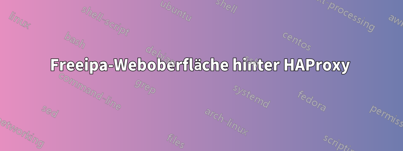 Freeipa-Weboberfläche hinter HAProxy