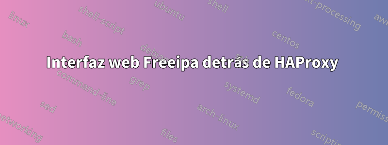 Interfaz web Freeipa detrás de HAProxy