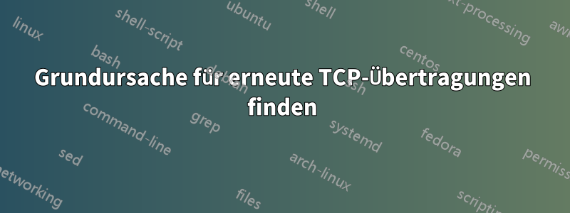 Grundursache für erneute TCP-Übertragungen finden