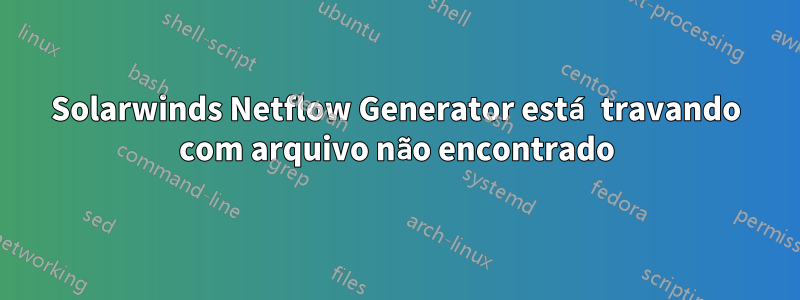 Solarwinds Netflow Generator está travando com arquivo não encontrado