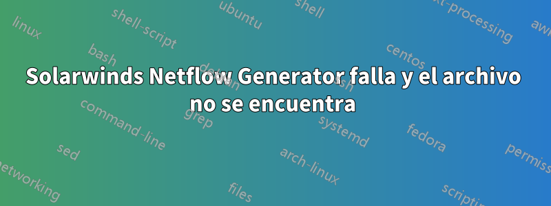 Solarwinds Netflow Generator falla y el archivo no se encuentra