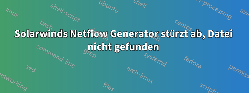 Solarwinds Netflow Generator stürzt ab, Datei nicht gefunden