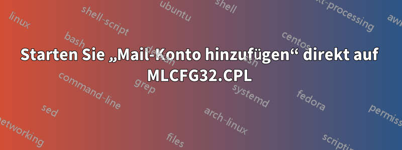 Starten Sie „Mail-Konto hinzufügen“ direkt auf MLCFG32.CPL