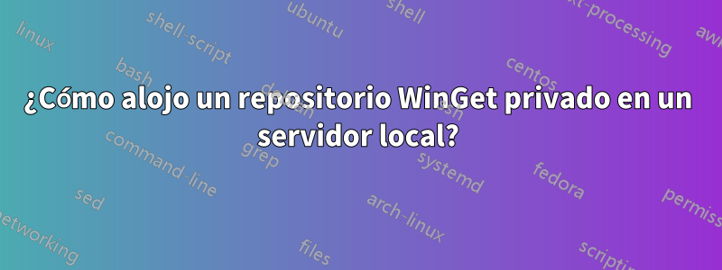 ¿Cómo alojo un repositorio WinGet privado en un servidor local?