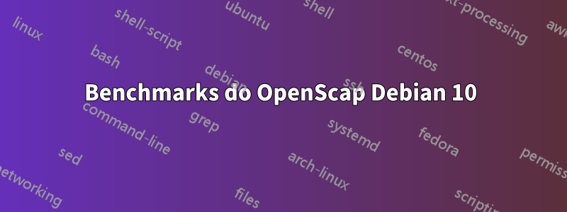 Benchmarks do OpenScap Debian 10