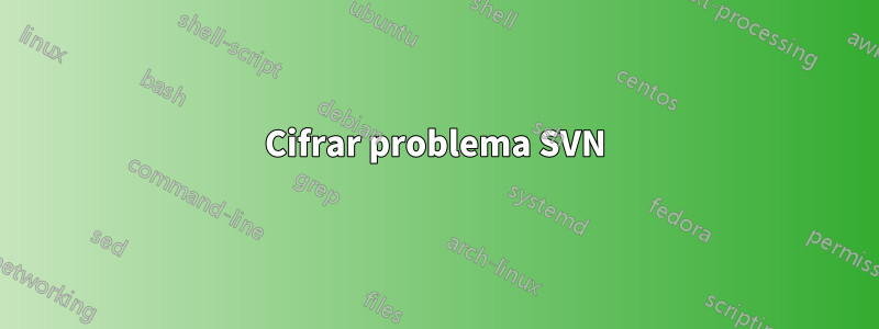 Cifrar problema SVN