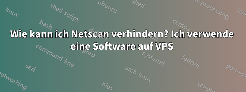 Wie kann ich Netscan verhindern? Ich verwende eine Software auf VPS