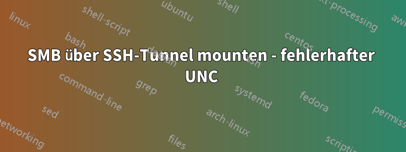 SMB über SSH-Tunnel mounten - fehlerhafter UNC