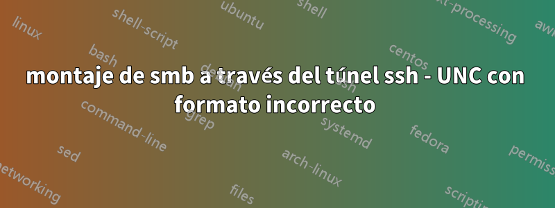 montaje de smb a través del túnel ssh - UNC con formato incorrecto