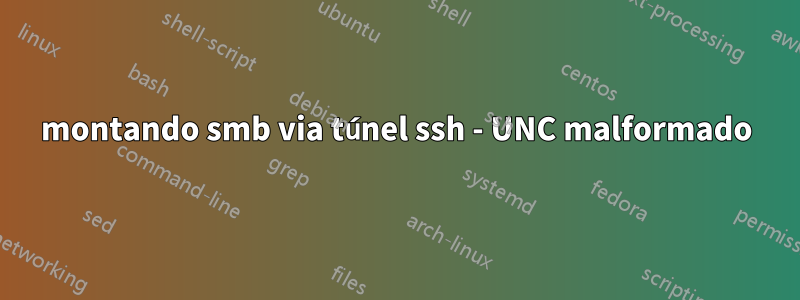 montando smb via túnel ssh - UNC malformado