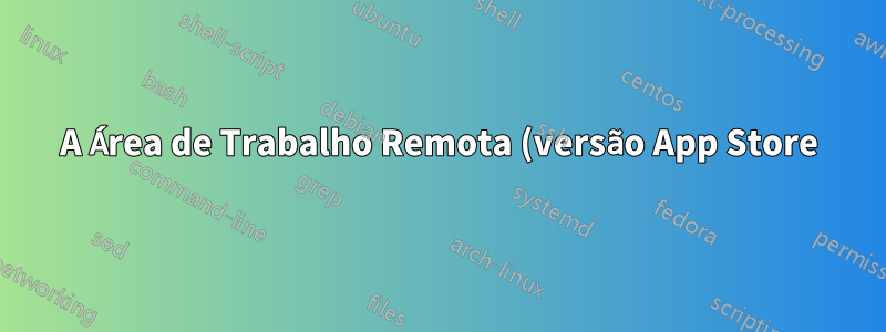 A Área de Trabalho Remota (versão App Store) não consegue se conectar ao host local