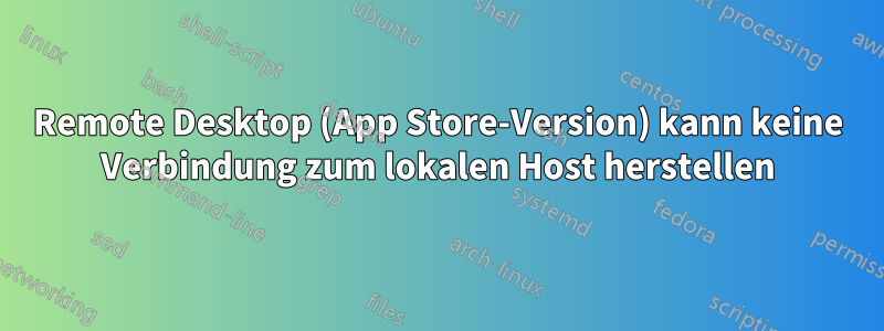 Remote Desktop (App Store-Version) kann keine Verbindung zum lokalen Host herstellen