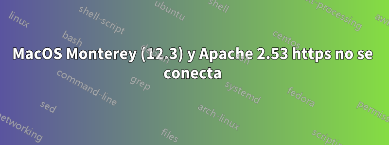 MacOS Monterey (12.3) y Apache 2.53 https no se conecta