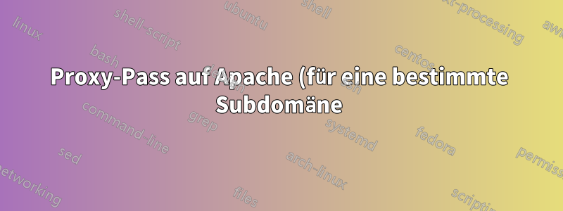 Proxy-Pass auf Apache (für eine bestimmte Subdomäne) mit Wildcard-Zertifikat
