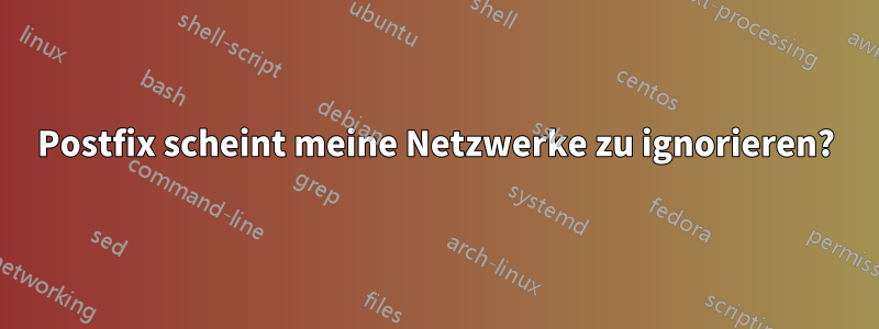 Postfix scheint meine Netzwerke zu ignorieren?