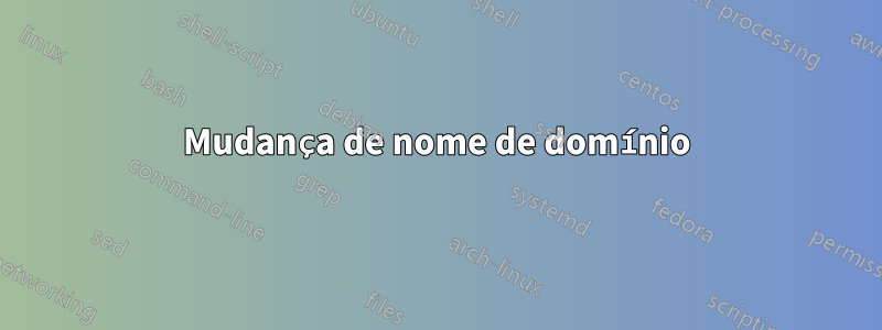 Mudança de nome de domínio