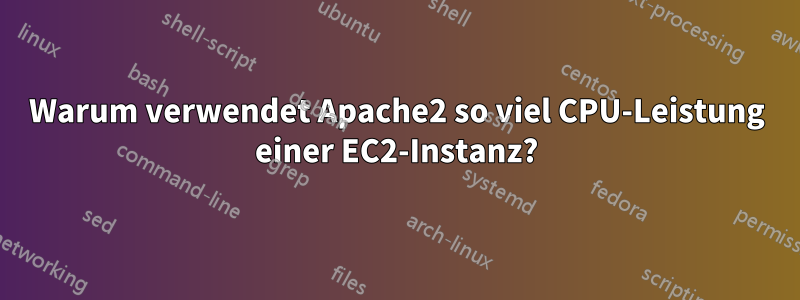 Warum verwendet Apache2 so viel CPU-Leistung einer EC2-Instanz?