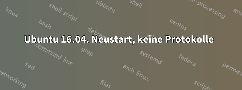 Ubuntu 16.04. Neustart, keine Protokolle 